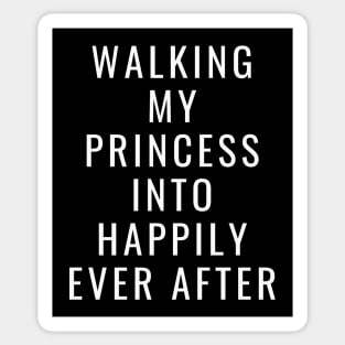 Walking My Princess Into Happily Ever After Father Of The Bride Gift Sticker